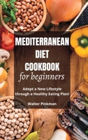 Mediterranean Diet Cookbook for Beginners: Adopt a New Lifestyle through a Healthy Eating Plan - Easy Recipes B0BTKLCHJ3 Book Cover