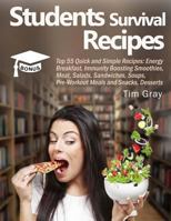 Students Survival Recipes: Top 55 Quick and Simple Recipes: Energy Breakfast, Immunity Boosting Smoothies, Meat, Salads, Sandwiches, Soups, Pre-Workout Meals and Snacks, Desserts 1983896845 Book Cover