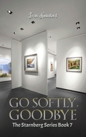 Go Softly, Goodbye: The Starnberg Series: Book 7 1035869896 Book Cover