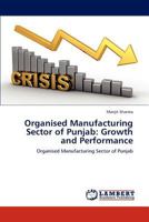 Organised Manufacturing Sector of Punjab: Growth and Performance: Organised Manufacturing Sector of Punjab 3847337777 Book Cover