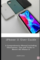 iPhone 11 User Guide: A Comprehensive Manual including Illustrations, Tips and Tricks to Master the iPhone 11 B08R9HKQ4V Book Cover