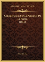 Considerations Sur La Puissance De La Raison (1856) 1162297581 Book Cover