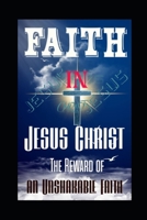 Faith in Jesus Christ: The Reward of an Unshakable Faith B0DWWWPKL5 Book Cover