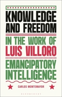 Knowledge and Freedom in the Work of Luis Villoro : Emancipatory Intelligence 1350527939 Book Cover