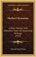 Herbert Kynaston: A Short Memoir with Selections from His Occasional Writings by E.D. Stone 0548739250 Book Cover