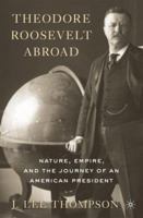 Theodore Roosevelt Abroad: Nature, Empire, and the Journey of an American President 1137306394 Book Cover