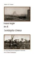 Nuevo hogar en el inhóspito Chaco - Asociación Civil Chortitzer Komitee: El inicio difícil de la inmigración menonita en el Chaco Paraguayo 3741226076 Book Cover