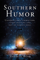 Southern Humor: Unforgettable characters. Coon hunting and not-so-famous dogs. 166283778X Book Cover