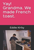 Yay! Grandma. We made French toast. B0BST5V4DL Book Cover