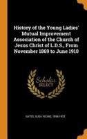 History of the Young Women's Mutual Improvement Association 1372283315 Book Cover
