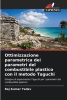 Ottimizzazione parametrica dei parametri del combustibile plastico con il metodo Taguchi: Disegno di esperimento Taguchi per i parametri del combustibile plastico (Italian Edition) 6208699452 Book Cover