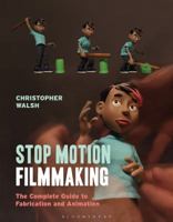Stop Motion Filmmaking: The Complete Guide to Fabrication and Animation (Required Reading Range) 1474268048 Book Cover