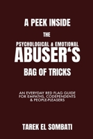 A Peek Inside The Psychological and Emotional Abuser’s Bag of Tricks: An Everyday Red Flag Guide For Empaths, Co-Dependents & People-Pleasers 1697358624 Book Cover