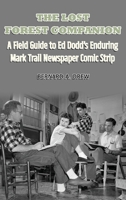 The Lost Forest Companion - A Field Guide to Ed Dodd's Enduring Mark Trail Newspaper Comic Strip B0HBWS6HFC Book Cover
