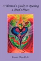 A Woman's Guide to Opening a Man's Heart 1412073529 Book Cover
