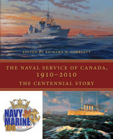 The Naval Service of Canada, 1910-2010: The Centennial Story 1554884705 Book Cover
