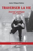 Traverser la vie: Journal poétique, 1976 - 2016 2336504960 Book Cover