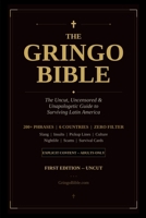 The Gringo Bible - 1st Edition: The Uncut Slang Guide to Surviving Latin America B0GRG9JJ6X Book Cover