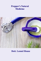 Prepper's Natural Medicine: The Complete Beginner's Guide to Learn the Realms from A - Z of Survival Medicine 1806032767 Book Cover