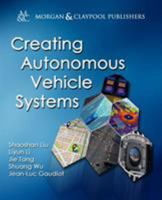 Creating Autonomous Vehicle Systems (Synthesis Lectures on Computer Science) 1681730073 Book Cover