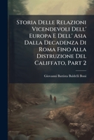 Storia Delle Relazioni Vicendevoli Dell' Europa E Dell' Asia Dalla Decadenza Di Roma Fino Alla Distruzione Del Califfato, Volume 2... 1287484352 Book Cover