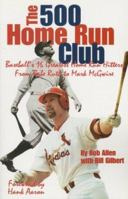 The 500 Home Run Club : Baseball's 16 Greatest Home Run Hitters from Babe Ruth to Mark McGwire 1582612897 Book Cover