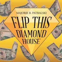 Flip This Diamond House 1982223464 Book Cover