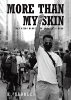 More Than My Skin: Why Being Black In America Is Hard 164952241X Book Cover