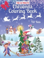 The Ultimate Christmas Coloring Book for Kids: Age 4-8, 8-12 Fun Children’s Christmas Gift or Present for Toddlers & Kids, Snowmen, Santa Claus, Reindeer, Christmas Animals & More B08NX2WY98 Book Cover