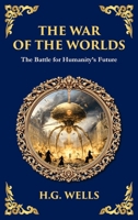 The War of the Worlds: The Ultimate Alien Invasion Classic - Humanity's Fight for Survival (Deluxe Hardbound Edition) 1806290685 Book Cover