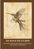 Die Magie des Kolibris: Wie kleine Schritte dein Leben in Leichtigkeit und Klarheit verwandeln (German Edition) 3384470834 Book Cover
