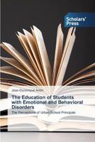 The Education of Students with Emotional and Behavioral Disorders: The Perceptions of Urban School Principals 3639709705 Book Cover