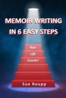 Memoir Writing in 6 Easy Steps: Your Life Counts 1595985603 Book Cover