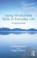 Using Mindfulness Skills in Everyday Life: A practical guide 1138930849 Book Cover