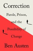 Correction: Parole, Prison, and the Possibility of Change 1250758823 Book Cover