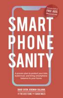 Smartphone Sanity: A proven plan to protect your kids, build trust, and bring smartphone balance to your home. 173345912X Book Cover