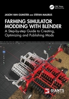 Farming Simulator Modding with Blender: A Step-By-Step Guide to Creating, Optimizing and Publishing Mods 1032639695 Book Cover