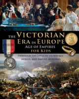 The Victorian Era in Europe - Age of Empires - through the lives of its royals, rebels, and empire-builders B0CP8CK7KJ Book Cover