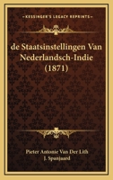 De Staatsinstellingen Van Nederlandsch-Indie (1871) 1160062420 Book Cover