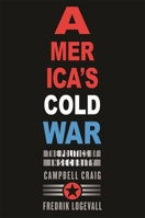 America's Cold War: The Politics of Insecurity 0674035534 Book Cover