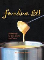 Fondue It!: 50 Recipes to Dip, Sizzle and Savor 0762411570 Book Cover