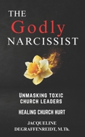 The Godly Narcissist: Unmasking Toxic Church Leaders Healing Church Hurt B0GHHM2V7Y Book Cover