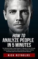 HOW TO ANALYZE PEOPLE IN 5 MINUTES: The Ultimate Guide to Read People in 5 Minutes or Less. Through Psychological Techniques, Body Language Analysis and Reading Personality Types 1790800358 Book Cover