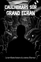Cauchemars sur grand écran: La terrifiante histoire du cinéma d'horreur B0C5P5M3CT Book Cover