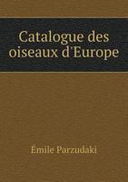 Catalogue Des Oiseaux D'Europe 5518987617 Book Cover