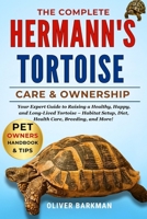 THE COMPLETE HERMANN’S TORTOISE CARE & OWNERSHIP: Your Expert Guide to Raising a Healthy, Happy, and Long-Lived Tortoise – Habitat Setup, Diet, Health Care, Breeding, and More! B0FGM68J86 Book Cover