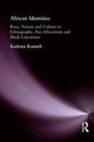 African Identities : Race, Nation and Culture in Ethnography, Pan-Africanism and Black Literatures 0415164451 Book Cover