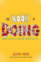 The Book of Doing: Everyday Activities to Unlock Your Creativity and Joy 0399537341 Book Cover