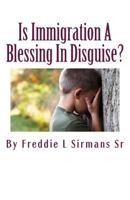 Is Immigration a Blessing in Disguise?: Continuation of Book, Trying to Educate USA Economically Ignorant Suckers 1500309826 Book Cover