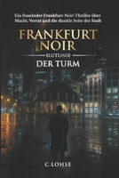 Frankfurt Noir – Blutlinie / Der Turm: Ein fesselnder Frankfurt-Noir-Thriller über Macht, Verrat und die dunkle Seite der Stadt (German Edition) B0G1RWQ9QJ Book Cover